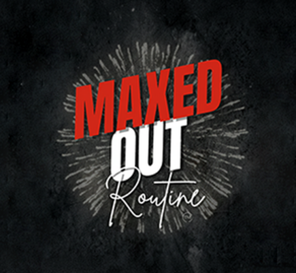 Maxed Out Routine